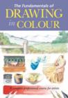Image for The fundamentals of drawing in colour  : a complete professional course for artists