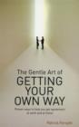 Image for The Gentle Art of Getting Your Own Way