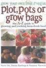 Image for Grow your own fruit &amp; veg in plot, pots or growbags  : the A-Z guide to growing and cooking farm-fresh food
