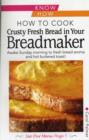 Image for How to Cook Crusty Fresh Bread in Your Breadmaker: Know How