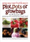 Image for Grow your own fruit &amp; veg in plot, pots or growbags: the A-Z guide to growing and cooking farm-fresh food