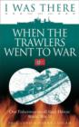 Image for I Was There When the Trawlers Went to War