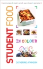 Image for Student food in colour: quick to prepare, simple to serve, easy on the eye, great eating