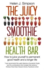 Image for The Juicy Smoothie Health Bar : How to Juice Yourself to Permanent Good Health and a Longer Life
