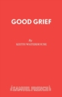 Image for Good grief  : a play