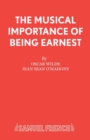 Image for The Musical Importance of Being Earnest : a Musical : Based on the The Importance of Being Earnest by Oscar Wilde