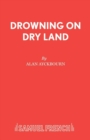 Image for Drowning on dry land  : a play