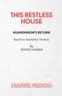 Image for This Restless House, Part One: Agamemnon&#39;s Return