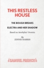 Image for This Restless House, Pts. Two &amp; Three: The Bough Breaks / Electra and Her Shadow