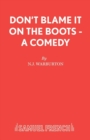 Image for Don&#39;t Blame it on the Boots : A Comedy