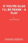 Image for If You&#39;re Glad I&#39;ll be Frank : A Play for Radio