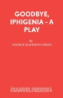 Image for Goodbye, Iphigenia - A Play