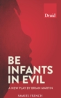 Image for Be infants in evil: a new play