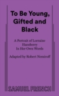 Image for To be young, gifted and black  : a portrait of Lorraine Hansberry in her own words