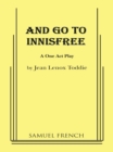 Image for And go to Innisfree: a one act play