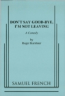 Image for Don&#39;t Say Goodbye, I&#39;m Not Leaving