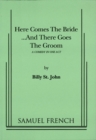 Image for Here comes the bride -- and there goes the groom: a comedy in one act