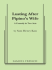 Image for Lusting after Pipino&#39;s wife: a comedy in two acts