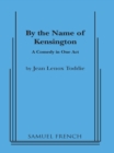Image for By the name of Kensington: a comedy in one act