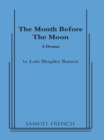 Image for The month before the moon: a drama