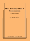 Image for Mrs. Townley had a pomeranian: a one act play