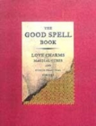 Image for The good spell book  : love charms, magical cures and other practical sorcery