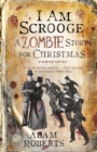 Image for I am Scrooge  : a zombie story for Christmas