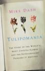 Image for Tulipomania  : the story of the world&#39;s most coveted flower and the extraordinary passions it aroused