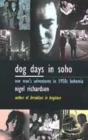Image for Dog days in Soho  : one man&#39;s adventure in 1950s Bohemia