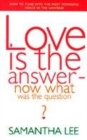 Image for Love is the Answer - Now What Was the Question?