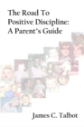 Image for The Road To Positive Discipline: A Parent&#39;s Guide