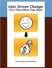 Image for User Driven Change: Give Them What They Want