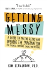 Image for Getting Messy : A Guide to Taking Risks and Opening the Imagination for Teachers, Trainers, Coaches and Mentors for Teachers, Trainers, Coaches and Mentors