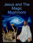 Image for Jesus and The Magic Mushroom