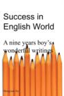 Image for Success in English World : A Nine Years Boy&#39;s Wonderful Writings