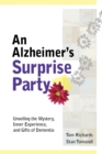 Image for An Alzheimer&#39;s Surprise Party: Unveiling the Mystery, Inner Experience, and Gifts of Dementia