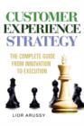 Image for Customer Experience Strategy-The Complete Guide from Innovation to Execution- Hard Back