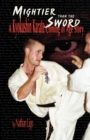 Image for Mightier Than the Sword : A Kyokushin Karate Coming of Age Story