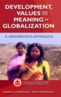 Image for Development, Values, and the Meaning of Globalization: A Grassroots Approach