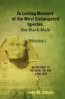 Image for In Loving Memory of the Most Endangered Species, the Black Male - Volume I : An Abstract of the Good, the Bad, and the Ugly