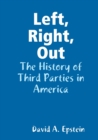 Image for Left, Right, Out : The History of Third Parties in America