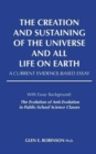 Image for The Creation and Sustaining of the Universe and All Life on Earth : A Current Evidence-Based Essay