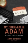 Image for My Problem is Adam - A Story of Recovery