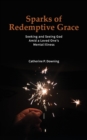Image for Sparks of Redemptive Grace - Seeking and Seeing God Amid a Loved One&#39;s Mental Illness