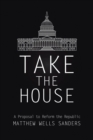 Image for Take the House : A Proposal to Reform the Republic