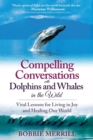 Image for Compelling Conversations with Dolphins and Whales in the Wild : Vital Lessons for Living in Joy and Healing our World