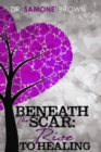 Image for Beneath the Scar : Rise to Healing