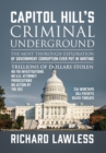 Image for Capitol Hill&#39;s Criminal Underground : The Most Thorough Exploration of Government Corruption Ever Put in Writing