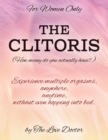 Image for For Women Only THE CLITORIS (How many do you actually have?) : Experience multiple orgasms, anywhere, anytime, without even hopping into bed.