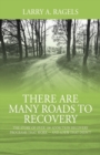 Image for There Are Many Roads to Recovery : The Story of Over 100 Addiction Recovery Programs That Work --- and a Few That Didn&#39;t